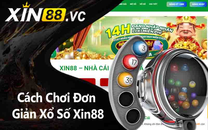 Cách Chơi Đơn Giản Xổ Số Xin88