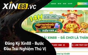 Đăng Ký Xin88 - Bước Đầu Trải Nghiệm Thú Vị