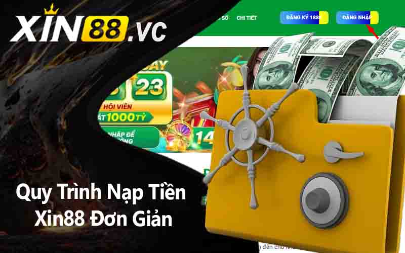 Quy Trình Nạp Tiền Xin88 Đơn Giản