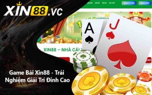 Game Bài Xin88 - Trải Nghiệm Giải Trí Đỉnh Cao